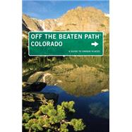 Colorado Off the Beaten Path® A Guide To Unique Places
