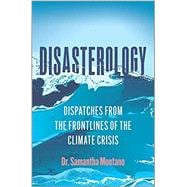 Disasterology: Dispatches from the Frontlines of the Climate Crisis (Original)