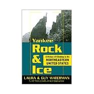 Yankee Rock & Ice A History of Climbing in the Northeastern United States