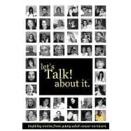 Let's Talk about It : Inspiring Stories from Young Adult Cancer Survivors