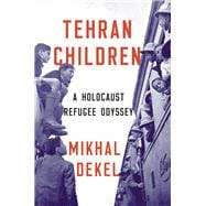 Tehran Children A Holocaust Refugee Odyssey