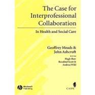 The Case for Interprofessional Collaboration In Health and Social Care