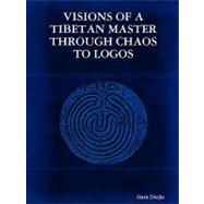 Visions of a Tibetan Master: Through Chaos to Logos