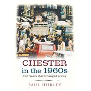Chester in the 1960s Ten Years that Changed a City