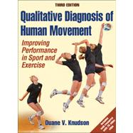 Qualitative Diagnosis of Human Movement With Web Resource-3rd Edition: Improving Peformance in Sport and Exercise