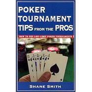 Poker Tournament Tips from the Pros : How to Win Low-Limit Poker Tournaments