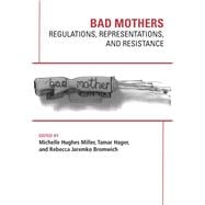 Bad Mothers: Regulations, Represetatives and Resistance
