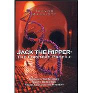 Jack the Ripper: The 21st Century Investigation A Top Murder Squad Detective Finally Uncovers the Truth