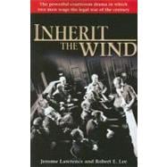 Inherit the Wind The Powerful Courtroom Drama in which Two Men Wage the Legal War of the Century