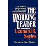 The Working Leader The Triumph of High Performance Over Conventional Management Principles