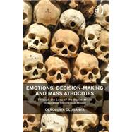 Emotions, Decision-Making and Mass Atrocities: Through the Lens of the Macro-Micro Integrated Theoretical Model