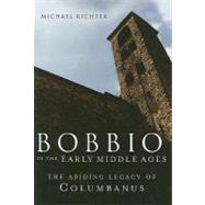 Bobbio in the Early Middle Ages The Abiding Legacy of Columbanus