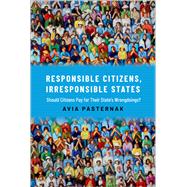 Responsible Citizens, Irresponsible States Should Citizens Pay for Their States' Wrongdoings?
