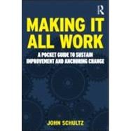 Making It All Work: A Pocket Guide to Sustain Improvement And Anchor Change