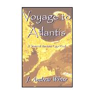 Voyage to Atlantis : A Story of Ancient Cape Cod