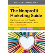 The Nonprofit Marketing Guide High-Impact, Low-Cost Ways to Build Support for Your Good Cause