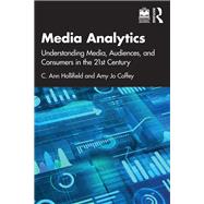 Media Analytics: Understanding Media, Audiences, & Consumers in the 21st Century