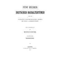 Fünf Bücher Deutscher Hausaltertümer Von Den Ältesten Geschichtlichen Zeiten Bis Zum 16. Jahrhundert