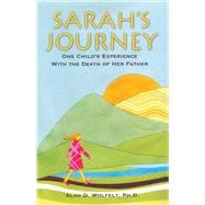 Sarah's Journey One Child's Experience with the Death of Her Father