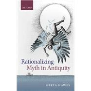 Rationalizing Myth in Antiquity