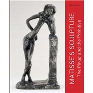 Matisse's Sculpture The Pinup and the Primitive