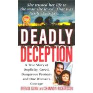 Deadly Deception : A True Story of Duplicity, Greed, Dangerous Passions