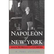 The Napoleon of New York: Mayor Fiorello La Guardia