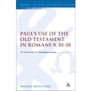 Paul's Use of the Old Testament in Romans 9.10-18 An Intertextual and Theological Exegesis