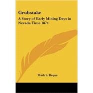 Grubstake: A Story of Early Mining Days in Nevada Time 1874