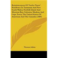 Reminiscences Of Twelve Years' Residence In Tasmania And New South Wales; Norfolk Island And Moreton Bay; Calcutta, Madras, And Cape Town; The United States Of American And The Canadas