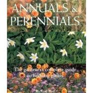 Annuals and Perennials : The Complete Gardener's Guide to Bedding Plants