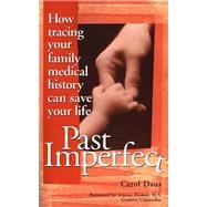 Past Imperfect How Tracing Your Family Medical History Can Save Your Life