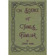 The Science of Things Familiar