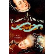 Doomed Queens : Royal Women Who Met Bad Ends, from Cleopatra to Princess Di