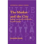 The Market and the City: Square, Street and Architecture in Early Modern Europe
