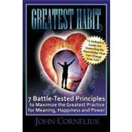 Greatest Habit: 7 Battle-tested Principles to Make the Most of the Greatest Practice for Meaning, Happiness and Power