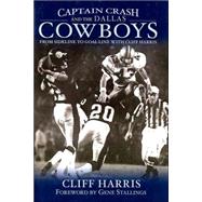 Captain Crash and the Dallas Cowboys : From Sideline to Goal Line with Cliff Harris