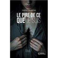 Le pire de ce que je suis - Tome I