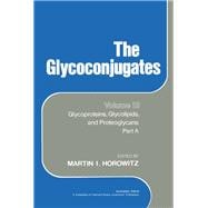 The Glycoconjugates: Glycoproteins, Glycolipids, and Proteoglycans, Part A