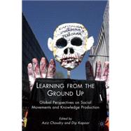 Learning from the Ground Up Global Perspectives on Social Movements and Knowledge Production