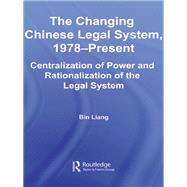 The Changing Chinese Legal System, 1978 û Present: Centralization of Power and Rationalization of the Legal System