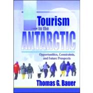 Tourism in the Antarctic: Opportunities, Constraints, and Future Prospects