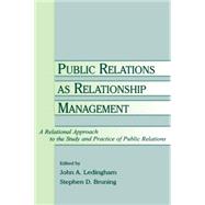 Public Relations As Relationship Management: A Relational Approach To the Study and Practice of Public Relations