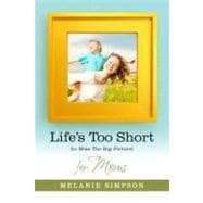 Life's Too Short to Miss the Big Picture For Moms