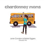 Chardonnay Moms Jane & Bobbi's Greatest Hits