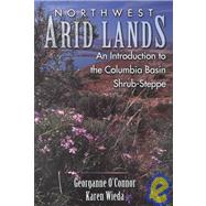 Northwest Arid Lands : An Introduction to the Columbia Basin Shrub-Steppe