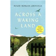 Across a Waking Land A 1,000-Mile Walk Through a British Spring