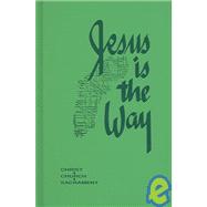 Jesus Is The Way: Christ, Church, Sacrament : In Confirmity with the Catechism of the Catholic Church