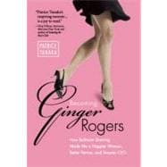 Becoming Ginger Rogers How Ballroom Dancing Made Me a Happier Woman, Better Partner, and Smarter CEO