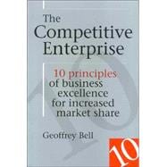 The Competitive Enterprise: 10 Principles of Business Excellence for Increased Market Share